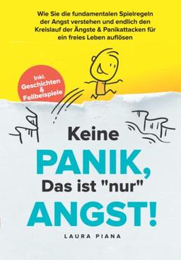 Keine PANIK, das ist "nur" ANGST: Wie Sie die fundamentalen Spielregeln der Angst verstehen und endlich den Kreislauf der Ängste & Panikattacken für ein freies Leben auflösen