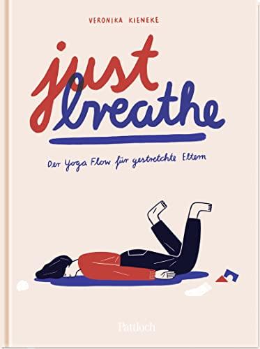 Just breathe: Der Yoga-Flow für gestretchte Eltern | Lustiges Geschenk für müde Eltern (Geschenke für frischgebackene Mamas)