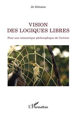 Vision des logiques libres : pour une sémantique philosophique de l'artiste