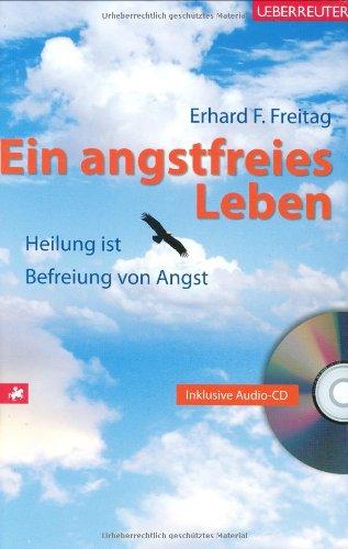 Ein angstfreies Leben: Freiheit, Glaube, Heilung