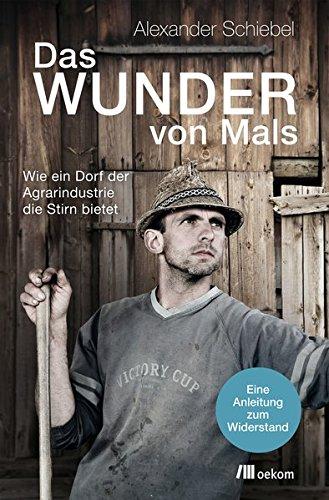 Das Wunder von Mals: Wie ein Dorf der Agrarindustrie die Stirn bietet