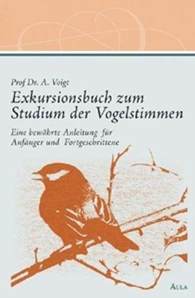 Exkursionsbuch zum Studium der Vogelstimmen: Eine bewährte Anleitung für Anfänger und Fortgeschrittene