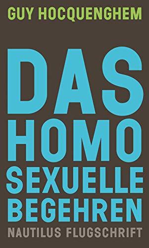 Das homosexuelle Begehren (Nautilus Flugschrift)