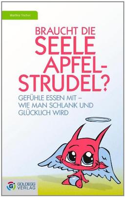 Braucht die Seele Apfelstrudel?: Gefühle essen mit - Wie man schlank und glücklich wird