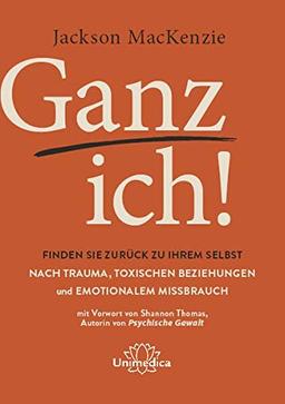 Ganz ich!: Finden Sie zurück zu Ihrem Selbst