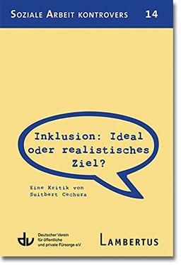 Inklusion: Ideal oder realistisches Ziel?: Eine Kritik von Suitbert Cechura (Soziale Arbeit kontrovers)