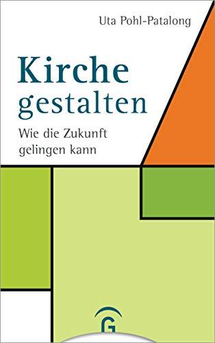 Kirche gestalten: Wie die Zukunft von Kirche gelingen kann