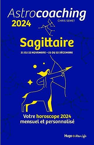 Astrocoaching 2024 : Sagittaire, 21 ou 22 novembre-21 ou 22 décembre : votre horoscope 2024 mensuel et personnalisé