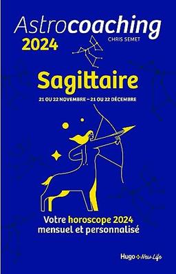 Astrocoaching 2024 : Sagittaire, 21 ou 22 novembre-21 ou 22 décembre : votre horoscope 2024 mensuel et personnalisé