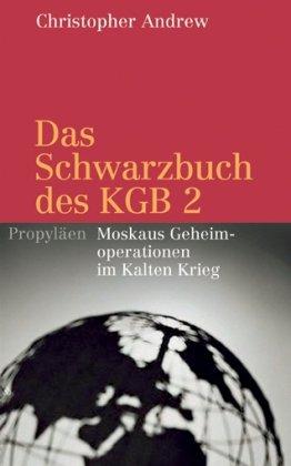 Das Schwarzbuch des KGB 2: Moskaus Geheimoperationen im Kalten Krieg