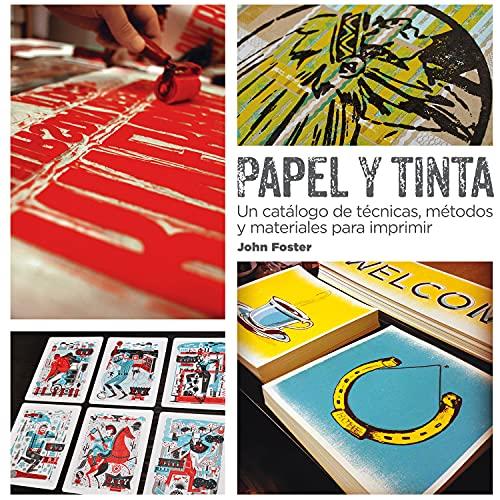 Papel y tinta : un catálogo de técnicas, métodos y materiales para imprimir