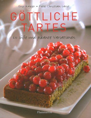 Göttliche Tartes: 60 süsse und pikante Variationen