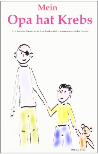 Mein Opa hat Krebs . Ein Buch für Kinder über Krankheit, Tod, Trauer,  Abschied aber auch den  Zusammenhalt der Familie