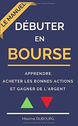 Débuter en bourse: le manuel pour apprendre, acheter les bonnes actions et gagner de l’argent