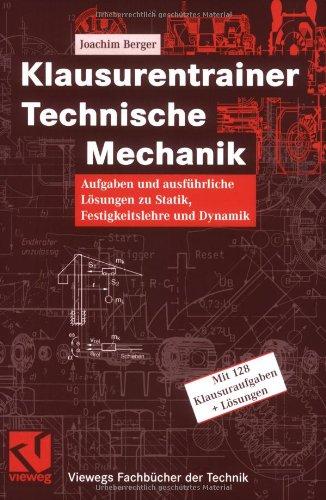 Klausurentrainer Technische Mechanik: Aufgaben und ausführliche Lösungen zu Statik, Festigkeitslehre und Dynamik (Viewegs Fachbücher der Technik)