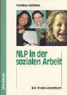 NLP in der sozialen Arbeit: Ein Handbuch für die Praxis