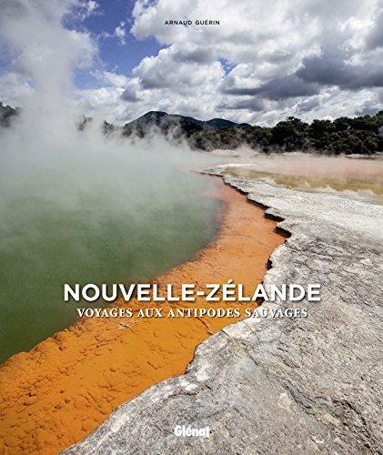 Nouvelle-Zélande : voyages aux antipodes sauvages