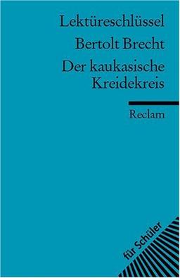 Bertolt Brecht: Der kaukasische Kreidekreis. Lektüreschlüssel