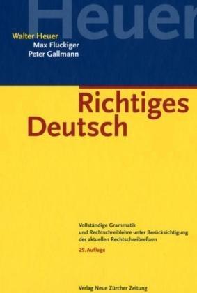 Richtiges Deutsch: Vollständige Grammatik und Rechtschreiblehre unter Berücksichtigung der aktuellen Rechtschreibreform