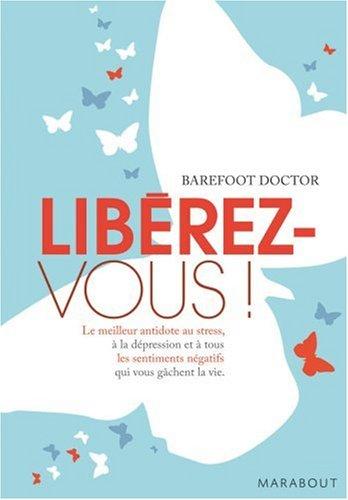 Libérez-vous ! : le meilleur antidote au stress, à la dépression et à tous les sentiments négatifs qui vous gâchent la vie