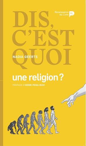 Dis, c'est quoi une religion ?