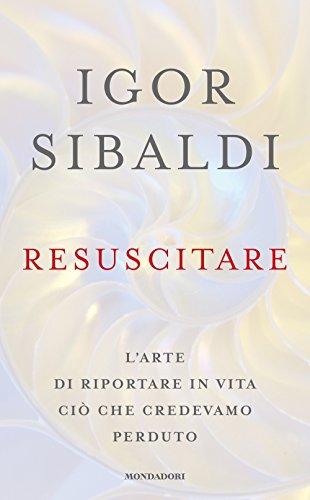 Resuscitare. L'arte di riportare in vita ciò che credevamo perduto