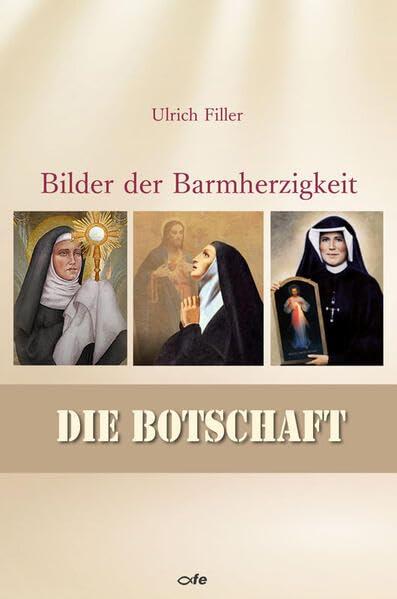 Die Botschaft: Das dreifache Bild der Barmherzigkeit Gottes (Bilder der Barmherzigkeit)