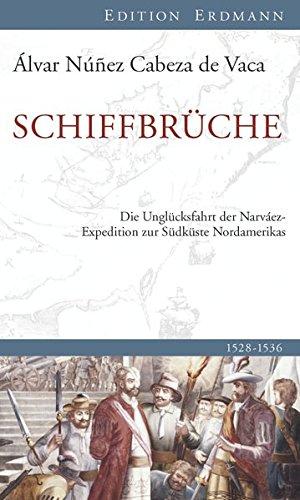 Schiffbrüche: Die Unglücksfahrt der Narváez-Expedition zur Südküste Nordamerikas (Edition Erdmann)