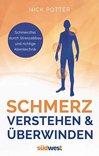 Schmerz verstehen und überwinden - Schmerzfrei durch Stressabbau und richtige Atemtechnik -: Hilfe bei Rücken- und Nackenschmerzen, Fibromyalgie, ... (CFS), Burnout, Migräne und Reizdarm