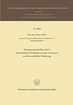 Kompressionskräfte, die in Spulenhülsen Druckspannungen erzeugen, und ihre zeitliche Änderung (Forschungsberichte des Landes Nordrhein-Westfalen)