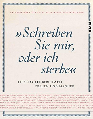 "Schreiben Sie mir, oder ich sterbe": Liebesbriefe berühmter Frauen und Männer