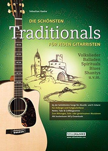 Die schönsten Traditionals für jeden Gitarristen. Über 65 der beliebtesten Songs zum mitsingen, Solo- & gemeinsamen Musizieren (1-4 Gitarre)