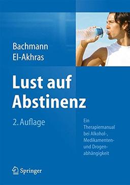 Lust auf Abstinenz - Ein Therapiemanual bei Alkohol-, Medikamenten- und Drogenabhängigkeit