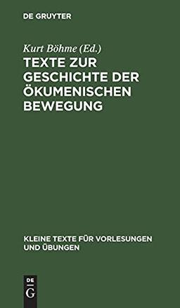 Texte zur Geschichte der ökumenischen Bewegung: Verlautbarungen der Weltkirchenkonferenzen 1910–1947 (Kleine Texte für Vorlesungen und Übungen, 171, Band 171)