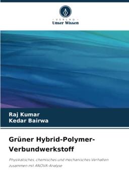 Grüner Hybrid-Polymer-Verbundwerkstoff: Physikalisches, chemisches und mechanisches Verhalten zusammen mit ANOVA-Analyse