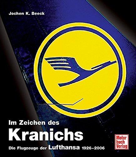 Im Zeichen des Kranichs: Die Flugzeuge der Lufthansa 1926-2006