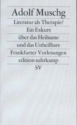 Literatur als Therapie?: Ein Exkurs über das Heilsame und das Unheilbare. Frankfurter Vorlesungen