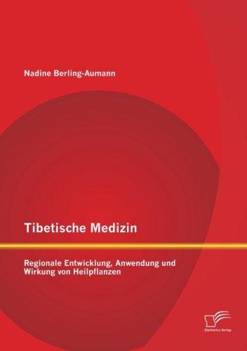 Tibetische Medizin: Regionale Entwicklung, Anwendung und Wirkung von Heilpflanzen