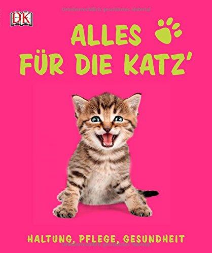 Alles für die Katz': Haltung, Pflege, Gesundheit