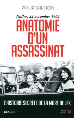 Anatomie d'un assassinat : Dallas, 22 novembre 1963 : l'histoire secrète de la mort de JFK