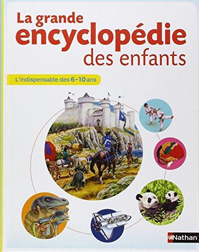 La grande encyclopédie des enfants : l'indispensable des 6-10 ans