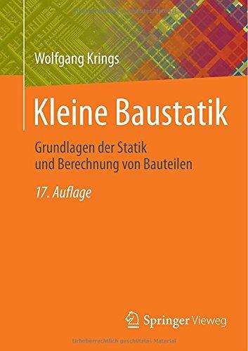 Kleine Baustatik: Grundlagen der Statik und Berechnung von Bauteilen