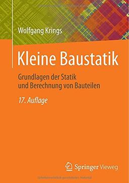 Kleine Baustatik: Grundlagen der Statik und Berechnung von Bauteilen