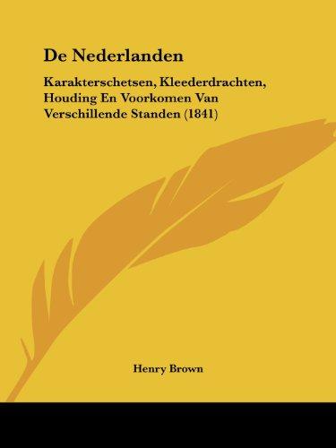 De Nederlanden: Karakterschetsen, Kleederdrachten, Houding En Voorkomen Van Verschillende Standen (1841)