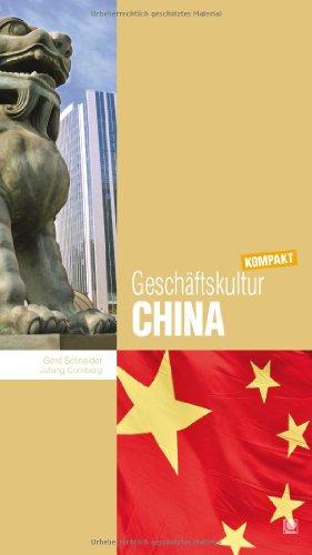 Geschäftskultur China kompakt: Wie Sie mit chinesischen Geschäftspartnern, Kollegen und Mitarbeitern erfolgreich zusammenarbeiten