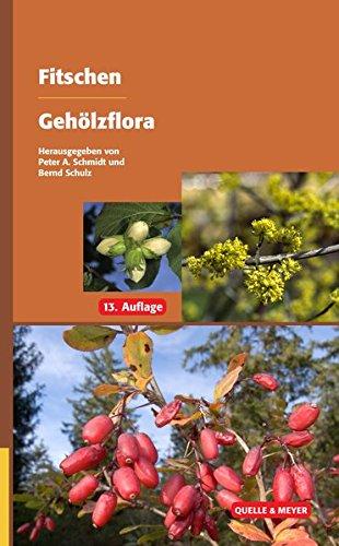 Fitschen - Gehölzflora: Ein Buch zum Bestimmen der in Mitteleuropa wild wachsenden und angepflanzten Bäume und Sträucher. Mit Knospen- und Früchteschlüssel (Quelle & Meyer Bestimmungsbücher)