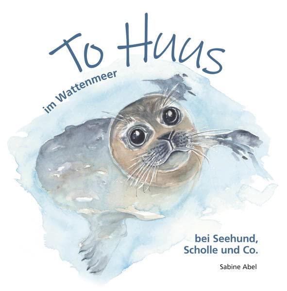 To Huus im Wattenmeer: bei Seehund, Scholle und Co.