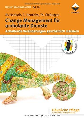 Change Management für ambulante Dienste: Anhaltende Veränderungen ganzheitlich meistern (Reihe Management)