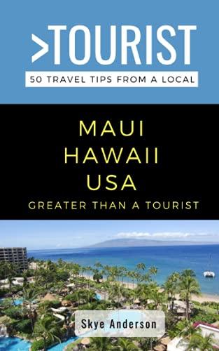 Greater Than a Tourist-Maui Hawaii USA: 50 Travel Tips from a Local (Greater Than a Tourist- Hawaii)