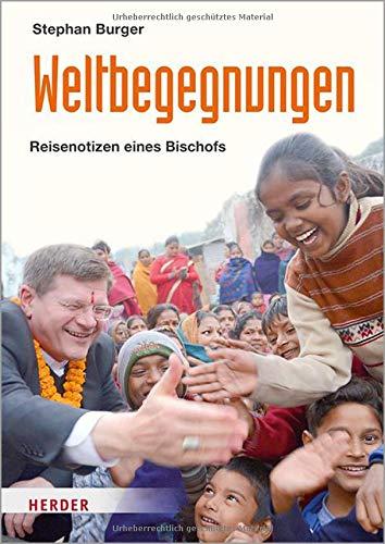 Weltbegegnungen: Reisenotizen eines Bischofs